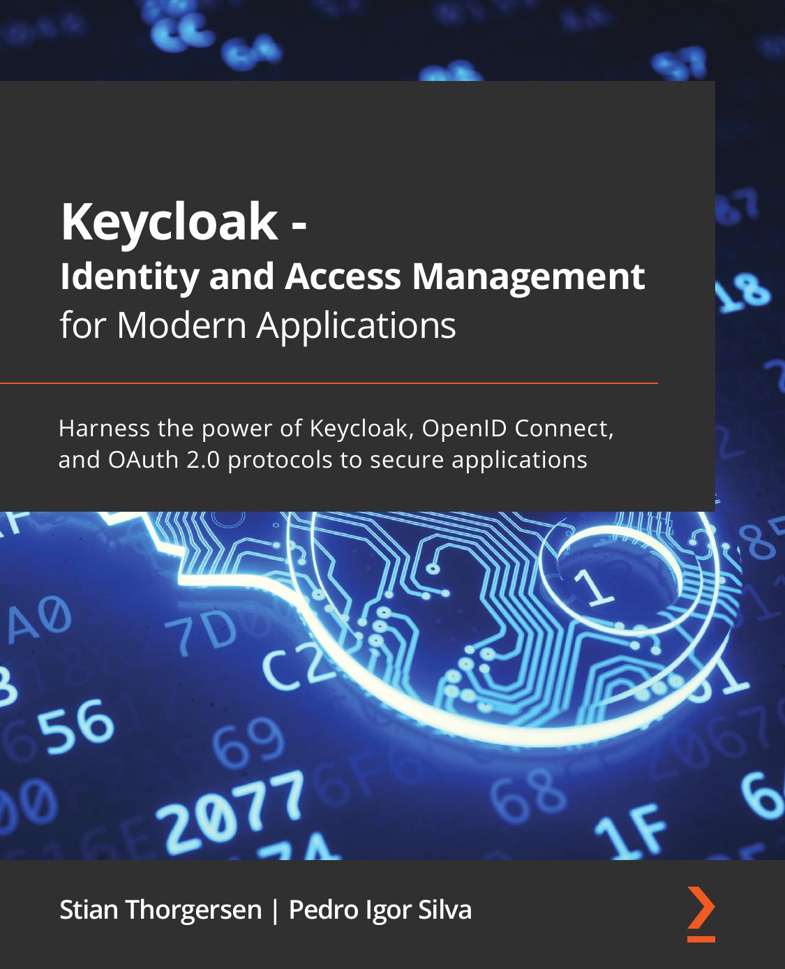 Keycloak - Identity & Access Management for Modern Applications: Harness the power of Keycloak, OpenID Connect, and OAuth 2.0 protocols to secure applications