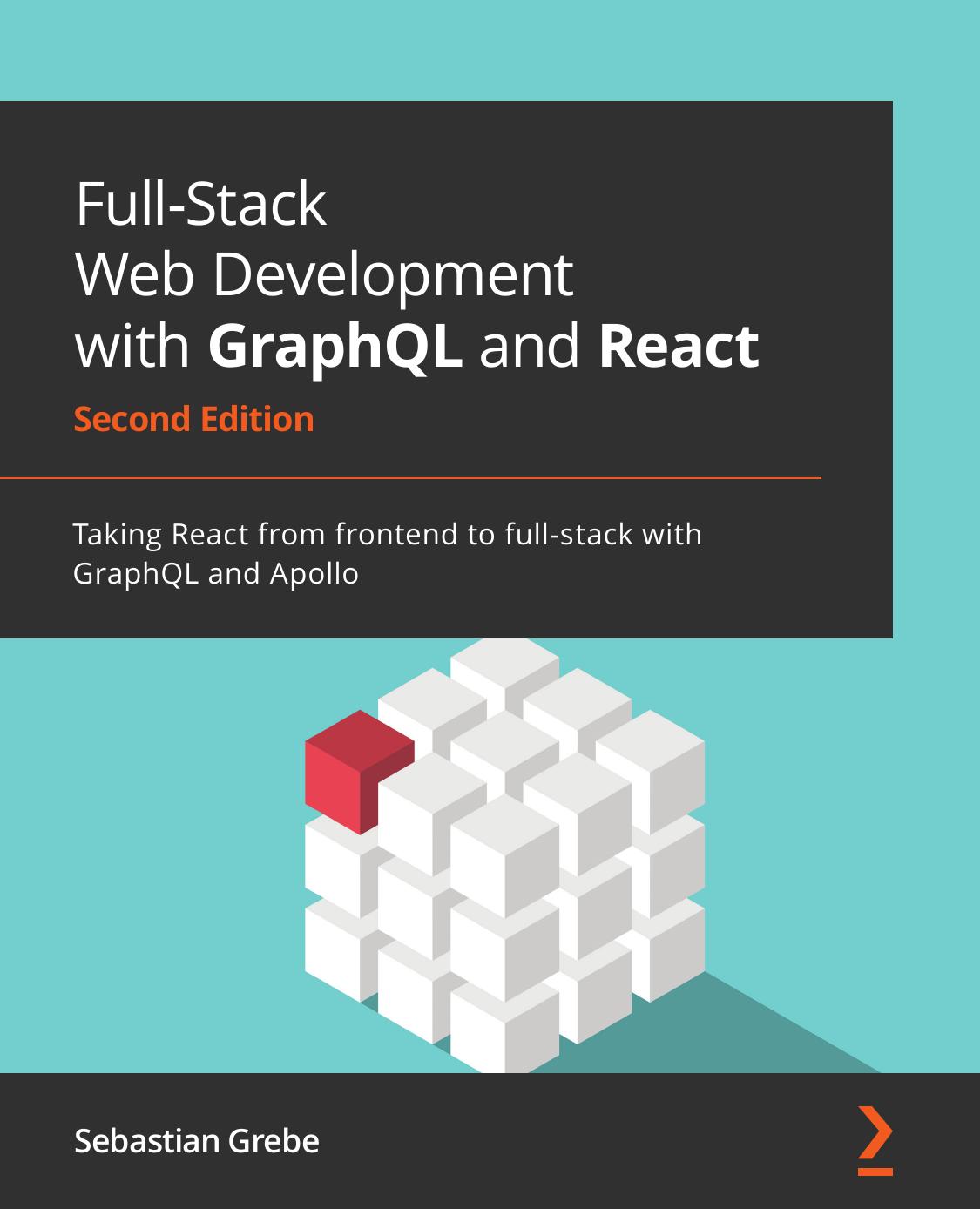 Full-Stack Web Development with GraphQL and React: Taking React from frontend to full-stack with GraphQL and Apollo