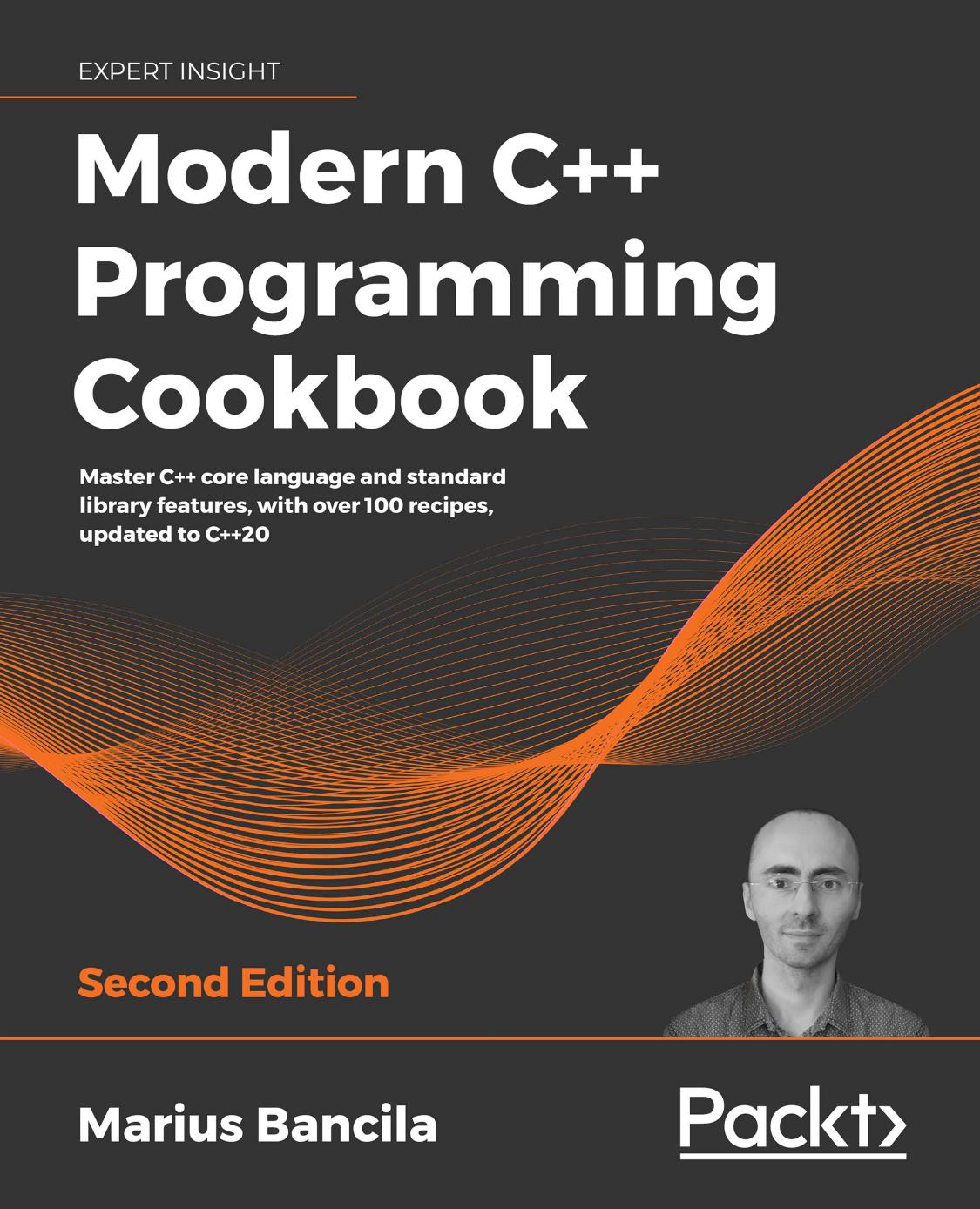 Modern C++ Programming Cookbook: Master C++ core language and standard library features, with over 100 recipes, updated to C++20