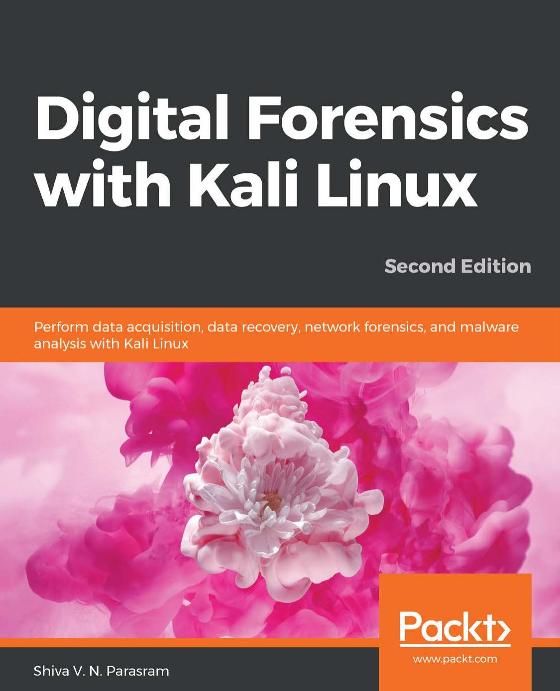 Digital Forensics With Kali Linux: Perform data acquisition, data recovery, network forensics, and malware analysis with Kali Linux