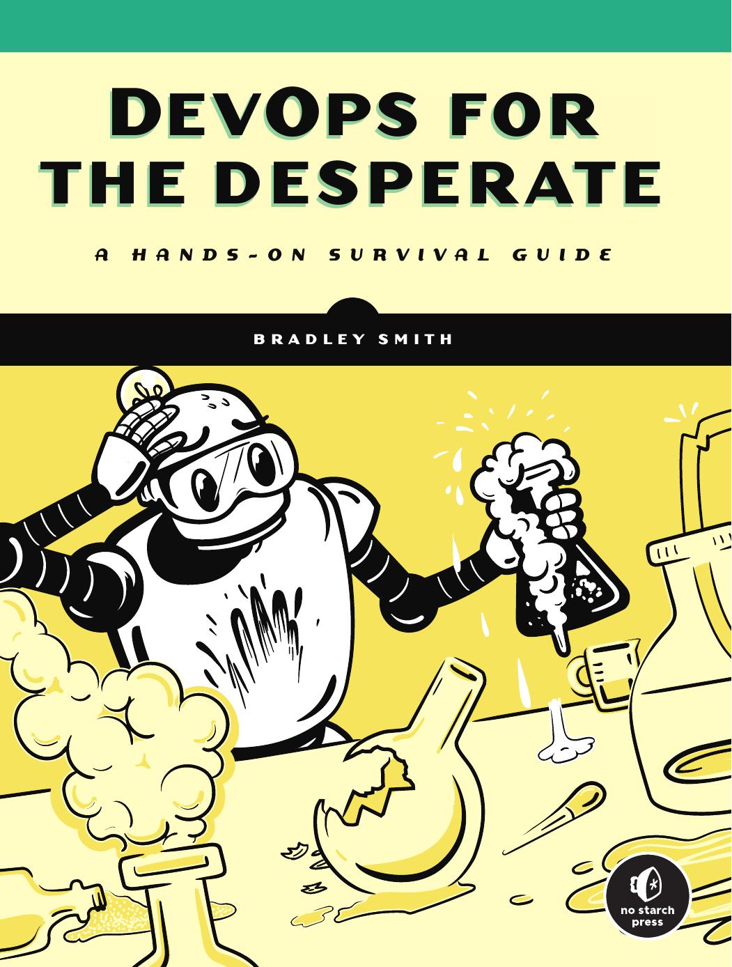 DevOps for the Desperate: A Hands-On Survival Guide